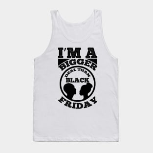 I m a bigger deal than black Friday T Shirt For Women Men Tank Top